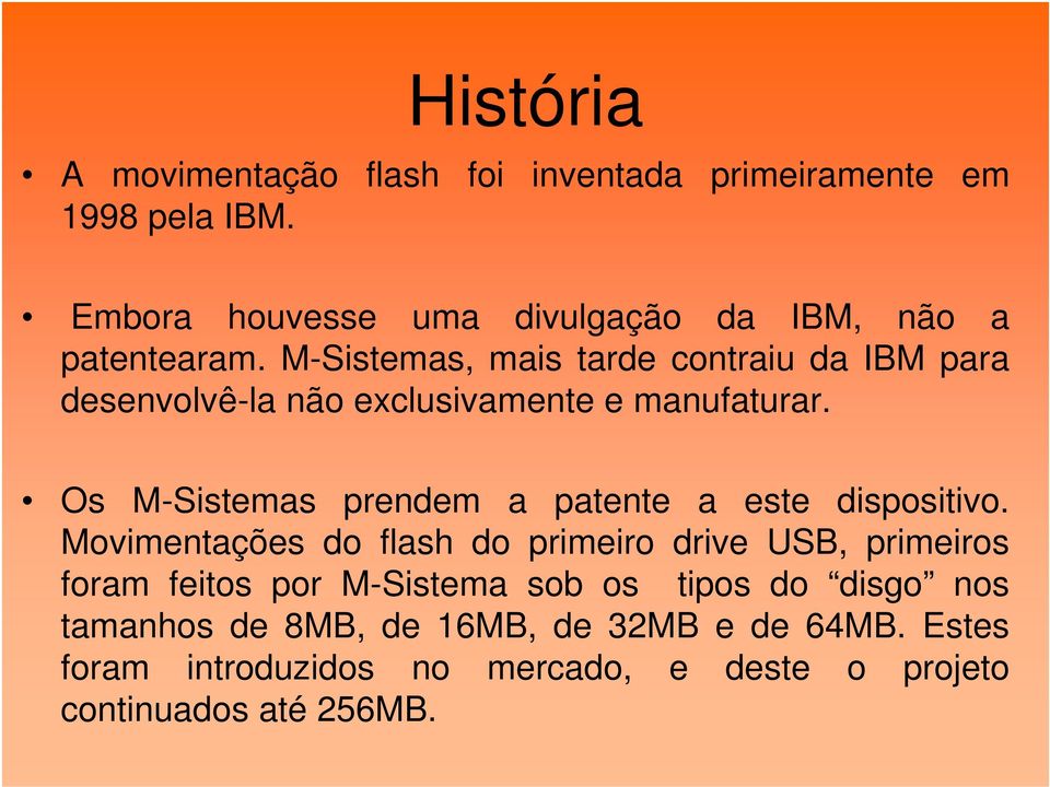 M-Sistemas, mais tarde contraiu da IBM para desenvolvê-la não exclusivamente e manufaturar.