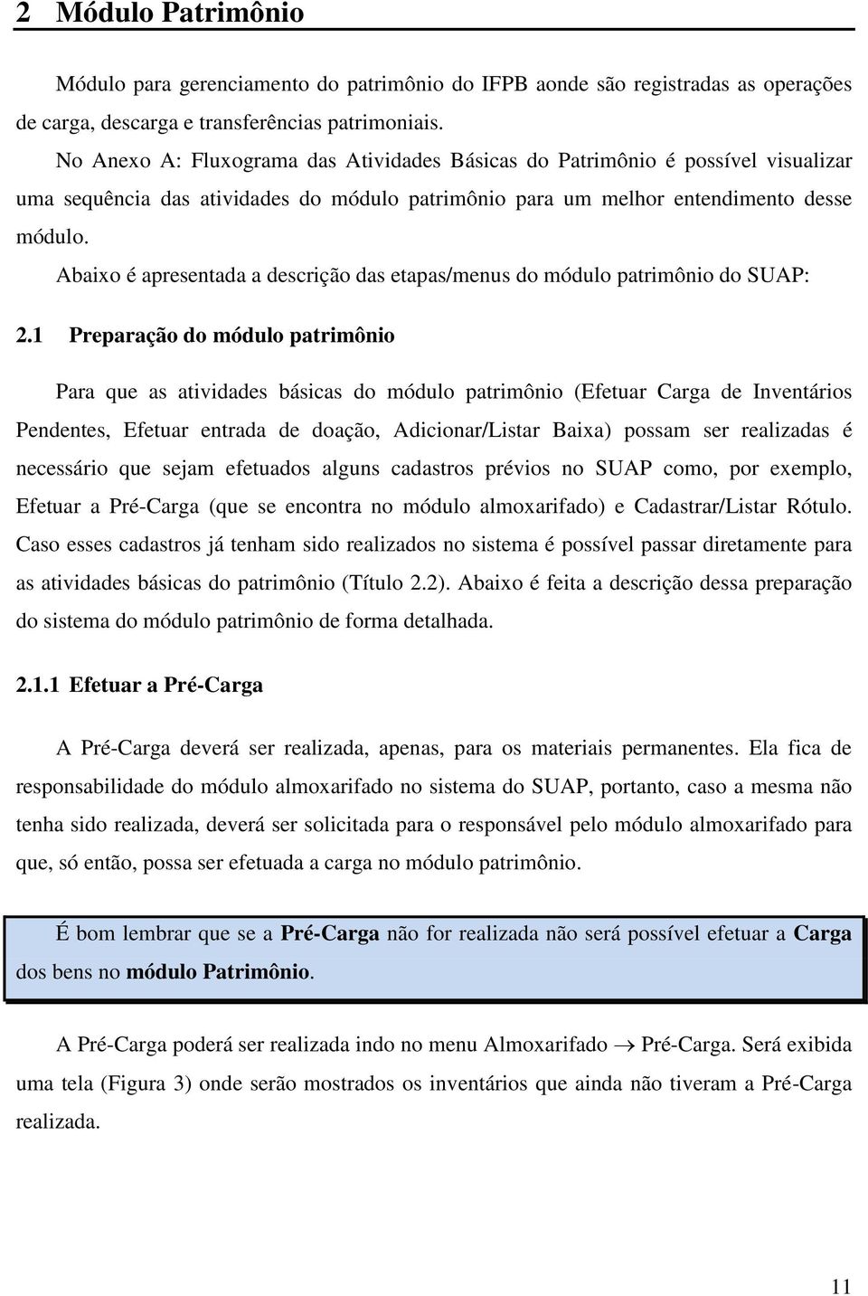 Abaixo é apresentada a descrição das etapas/menus do módulo patrimônio do SUAP: 2.