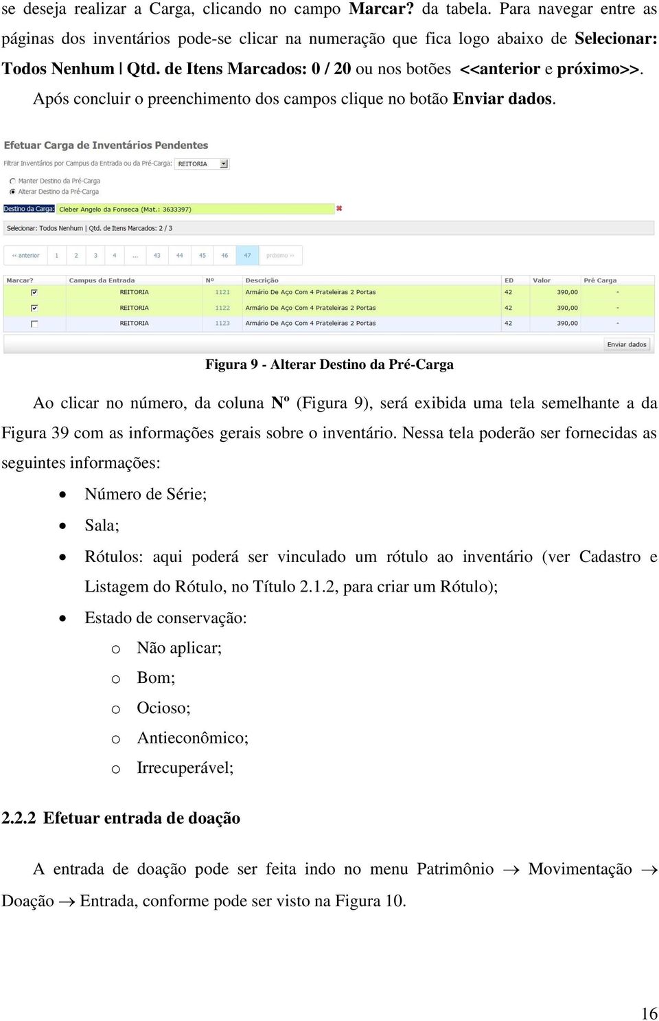 Figura 9 - Alterar Destino da Pré-Carga Ao clicar no número, da coluna Nº (Figura 9), será exibida uma tela semelhante a da Figura 39 com as informações gerais sobre o inventário.