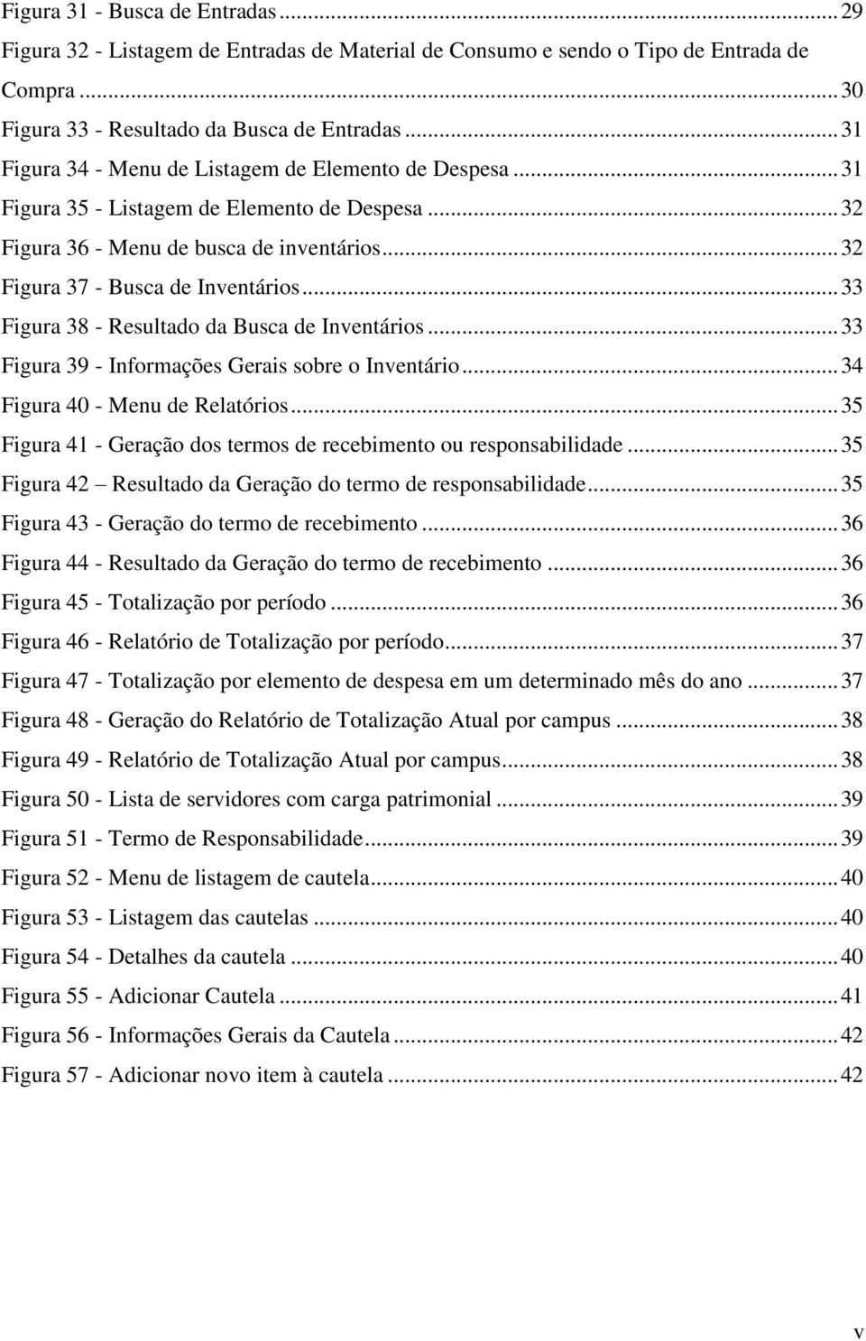 .. 33 Figura 38 - Resultado da Busca de Inventários... 33 Figura 39 - Informações Gerais sobre o Inventário... 34 Figura 40 - Menu de Relatórios.