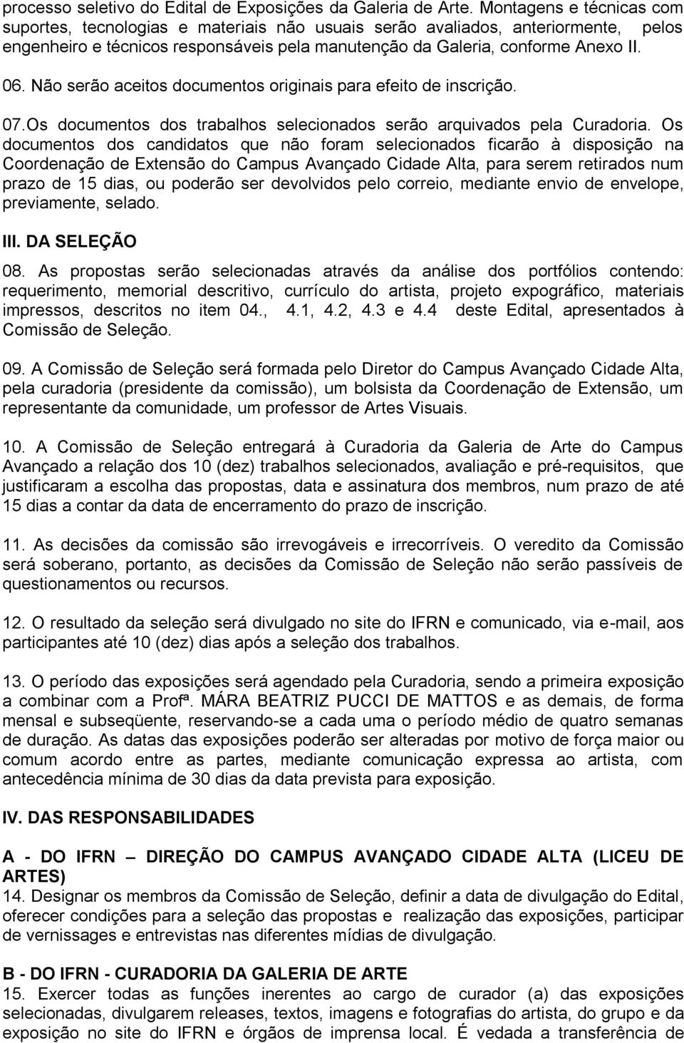 Não serão aceitos documentos originais para efeito de inscrição. 07.Os documentos dos trabalhos selecionados serão arquivados pela Curadoria.