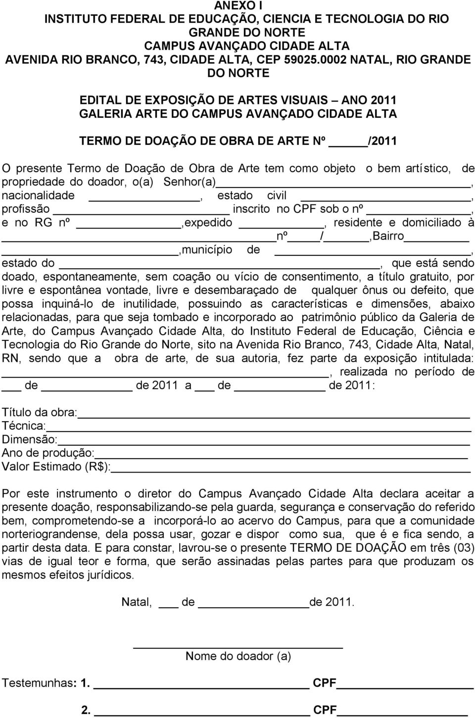 tem como objeto o bem artístico, de propriedade do doador, o(a) Senhor(a), nacionalidade, estado civil, profissão inscrito no CPF sob o nº, e no RG nº,expedido, residente e domiciliado à nº