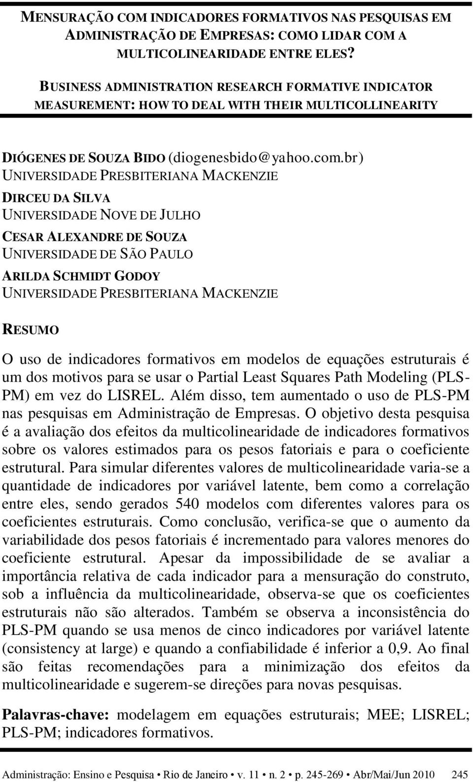 br) UNIVERSIDADE PRESBITERIANA MACKENZIE DIRCEU DA SILVA UNIVERSIDADE NOVE DE JULHO CESAR ALEXANDRE DE SOUZA UNIVERSIDADE DE SÃO PAULO ARILDA SCHMIDT GODOY UNIVERSIDADE PRESBITERIANA MACKENZIE RESUMO