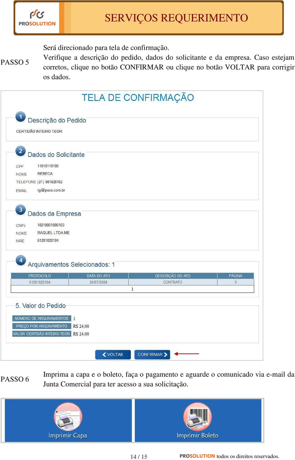 Caso estejam corretos, clique no botão CONFIRMAR ou clique no botão VOLTAR para corrigir os dados.