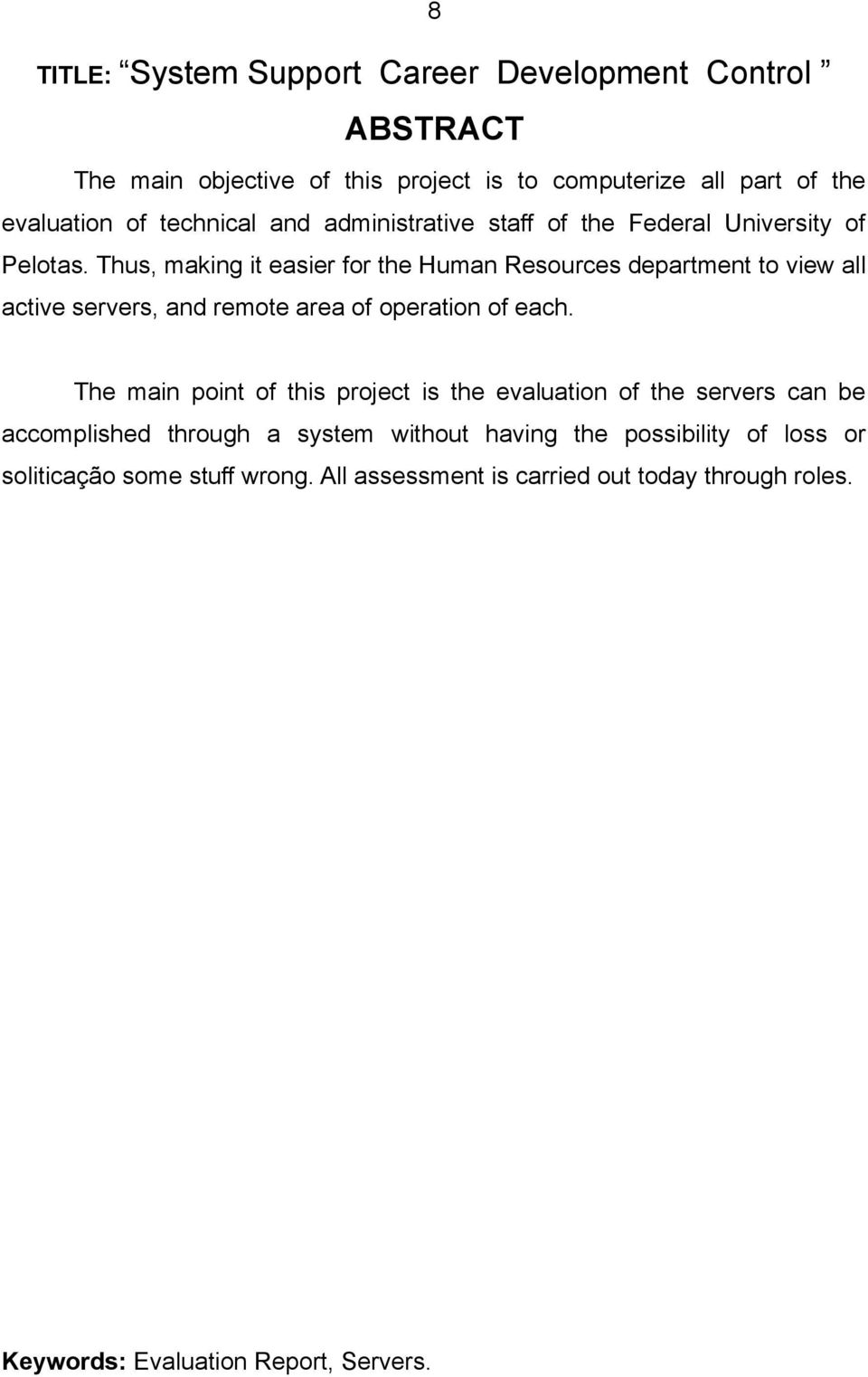 Thus, making it easier for the Human Resources department to view all active servers, and remote area of operation of each.