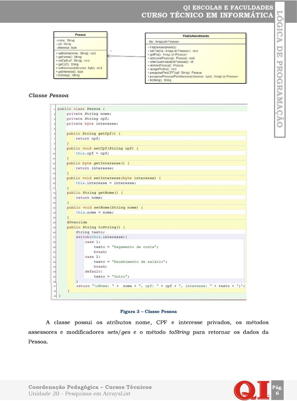 privados, os métodos assessores e modificadores