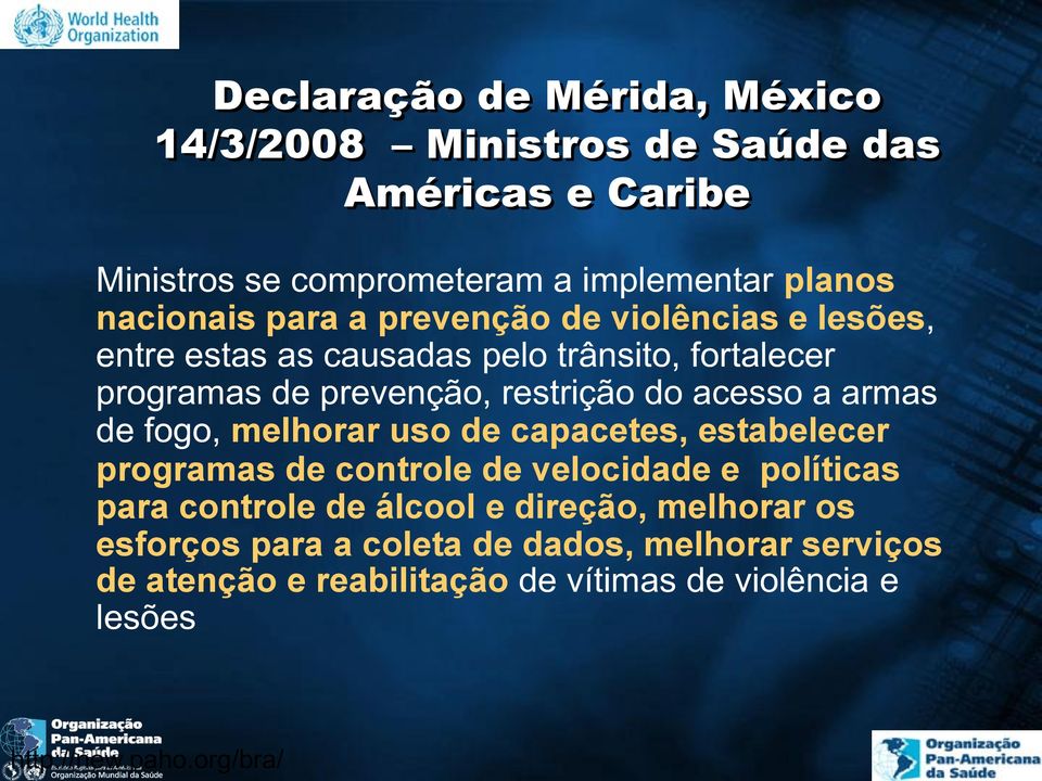 armas de fogo, melhorar uso de capacetes, estabelecer programas de controle de velocidade e políticas para controle de álcool e direção,