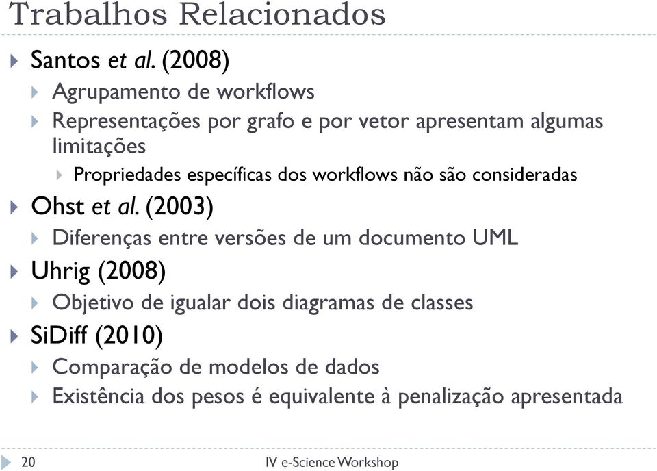 Propriedades específicas dos workflows não são consideradas } Ohst et al.