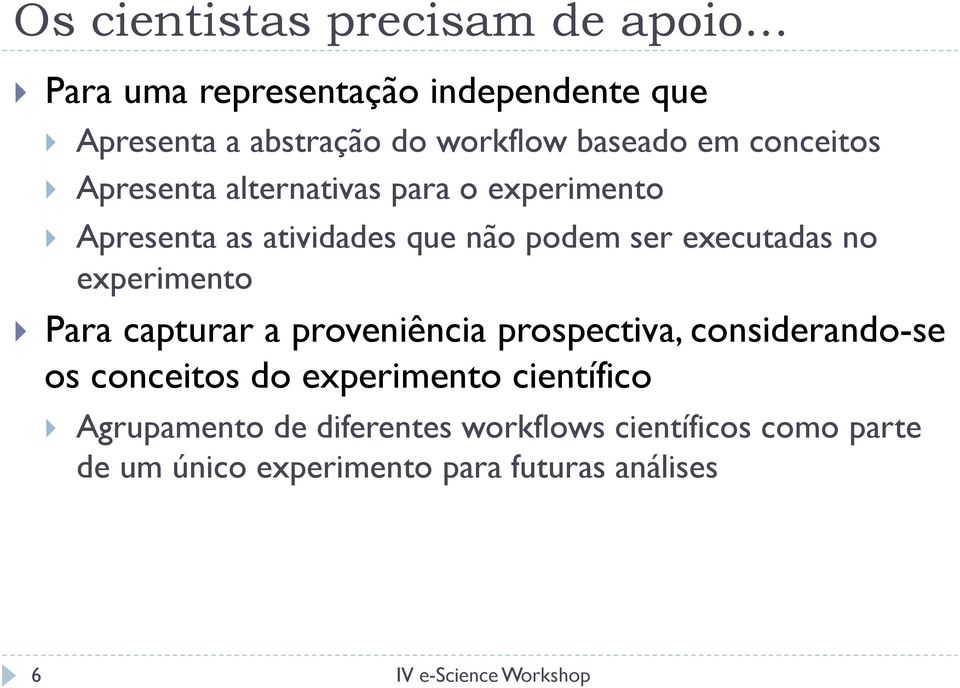 alternativas para o experimento } Apresenta as atividades que não podem ser executadas no experimento } Para