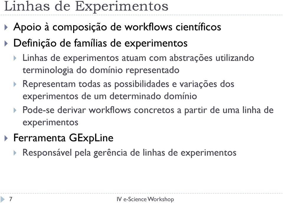 as possibilidades e variações dos experimentos de um determinado domínio } Pode-se derivar workflows concretos a