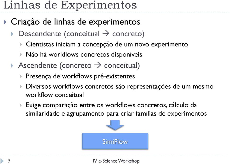 de workflows pré-existentes } Diversos workflows concretos são representações de um mesmo workflow conceitual } Exige