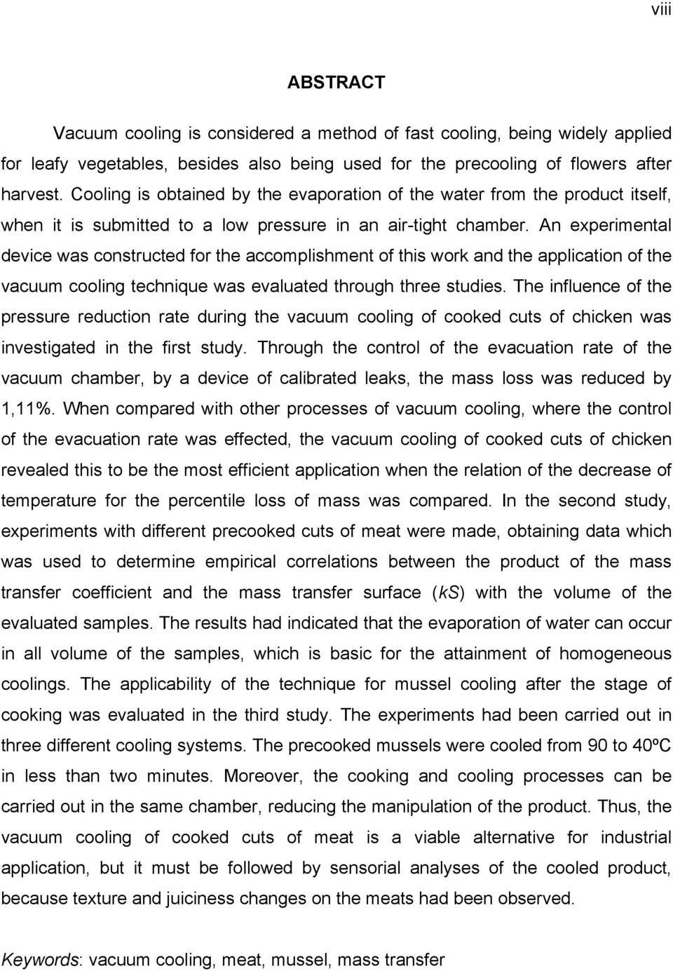 An experimental device was constructed for the accomplishment of this work and the application of the vacuum cooling technique was evaluated through three studies.