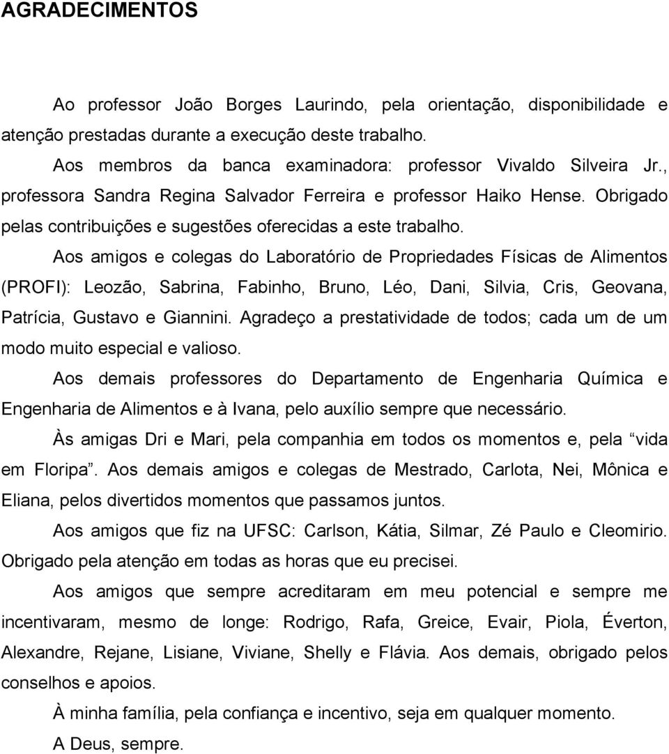 Obrigado pelas contribuições e sugestões oferecidas a este trabalho.