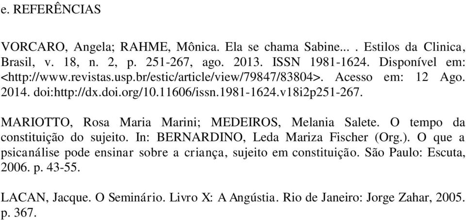 MARIOTTO, Rosa Maria Marini; MEDEIROS, Melania Salete. O tempo da constituição do sujeito. In: BERNARDINO, Leda Mariza Fischer (Org.).