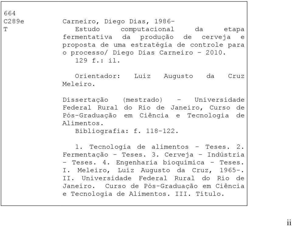 Dissertação (mestrado) Universidade Federal Rural do Rio de Janeiro, Curso de Pós-Graduação em Ciência e Tecnologia de Alimentos. Bibliografia: f. 11