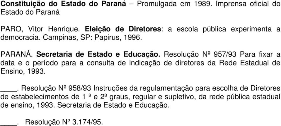 Resolução Nº 957/93 Para fixar a data e o período para a consulta de indicação de diretores da Rede Estadual de Ensino, 1993.