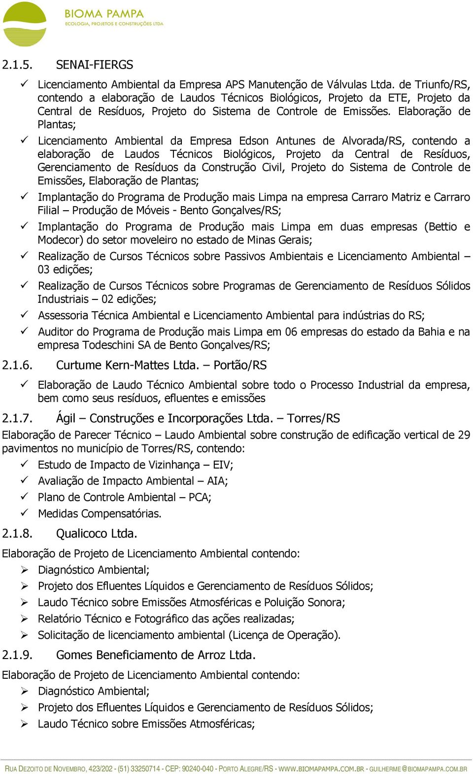 Elaboração de Plantas; Licenciamento Ambiental da Empresa Edson Antunes de Alvorada/RS, contendo a elaboração de Laudos Técnicos Biológicos, Projeto da Central de Resíduos, Gerenciamento de Resíduos