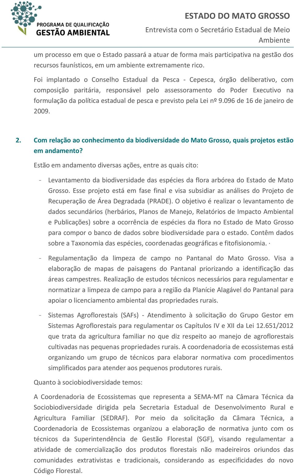 previsto pela Lei nº 9.096 de 16 de janeiro de 2009. 2. Com relação ao conhecimento da biodiversidade do Mato Grosso, quais projetos estão em andamento?