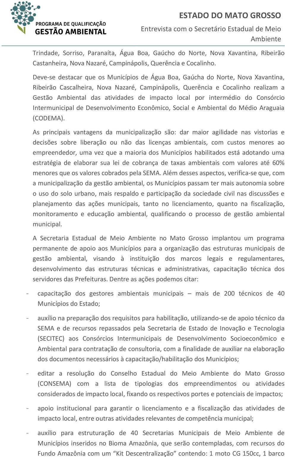 impacto local por intermédio do Consórcio Intermunicipal de Desenvolvimento Econômico, Social e Ambiental do Médio Araguaia (CODEMA).