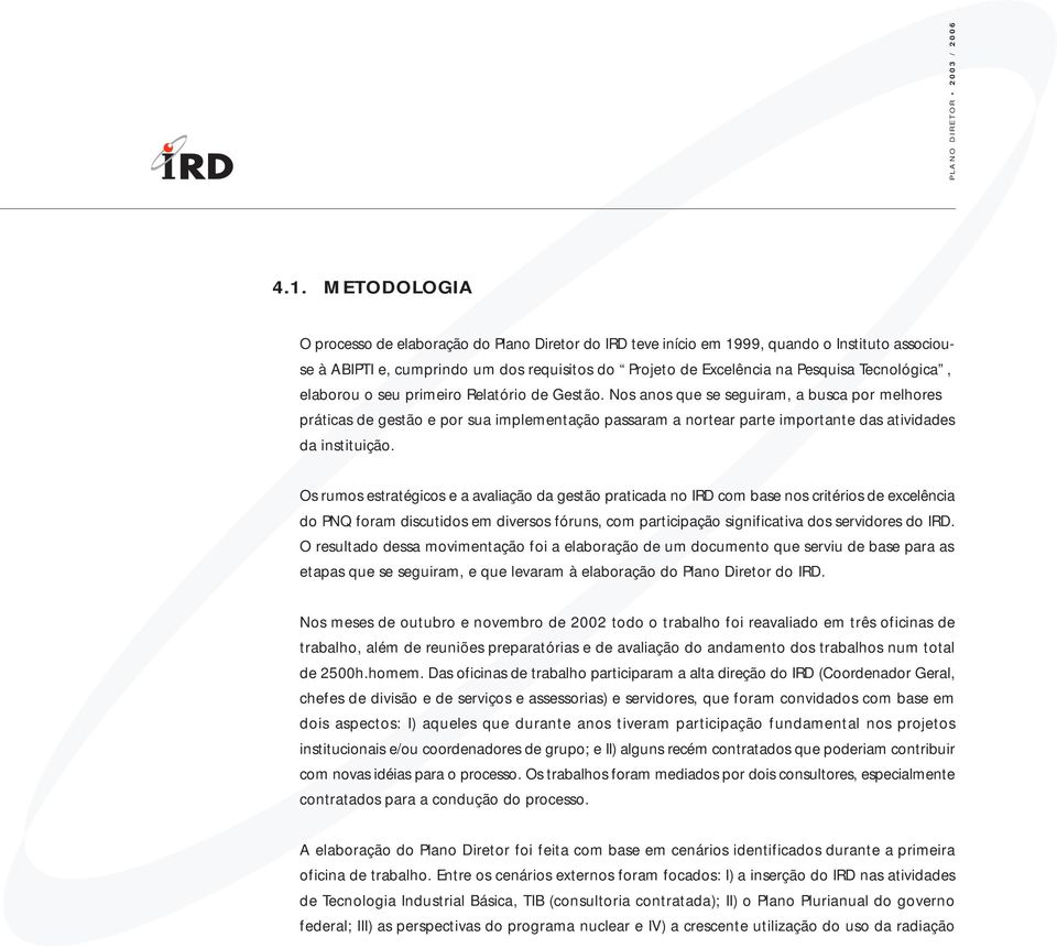 Nos anos que se seguiram, a busca por melhores práticas de gestão e por sua implementação passaram a nortear parte importante das atividades da instituição.