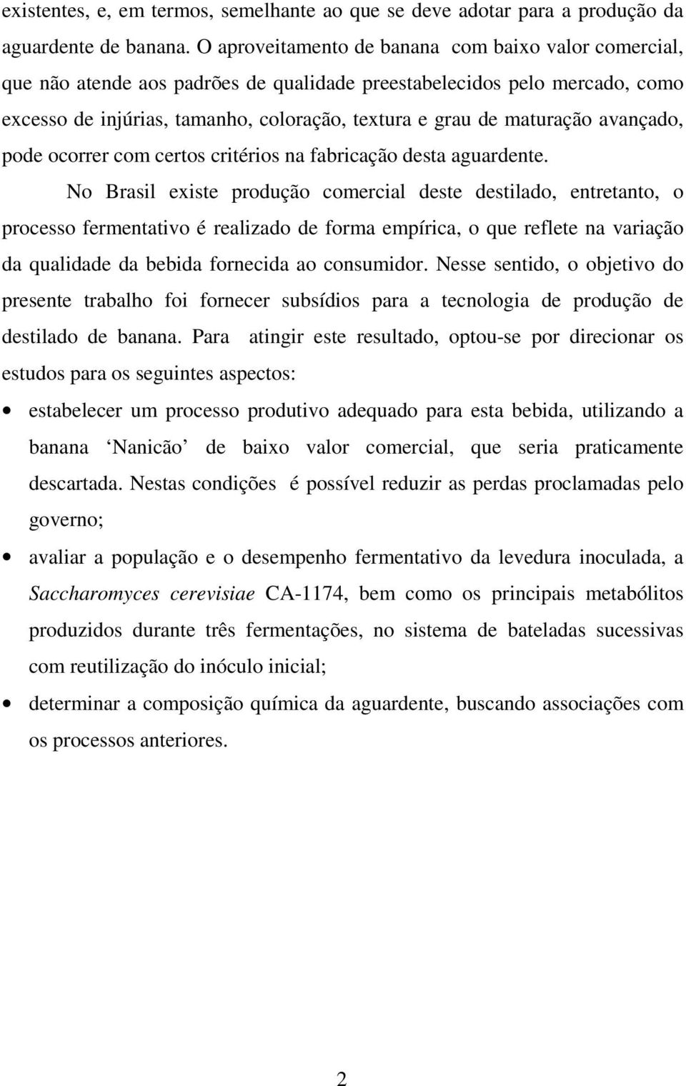 avançado, pode ocorrer com certos critérios na fabricação desta aguardente.