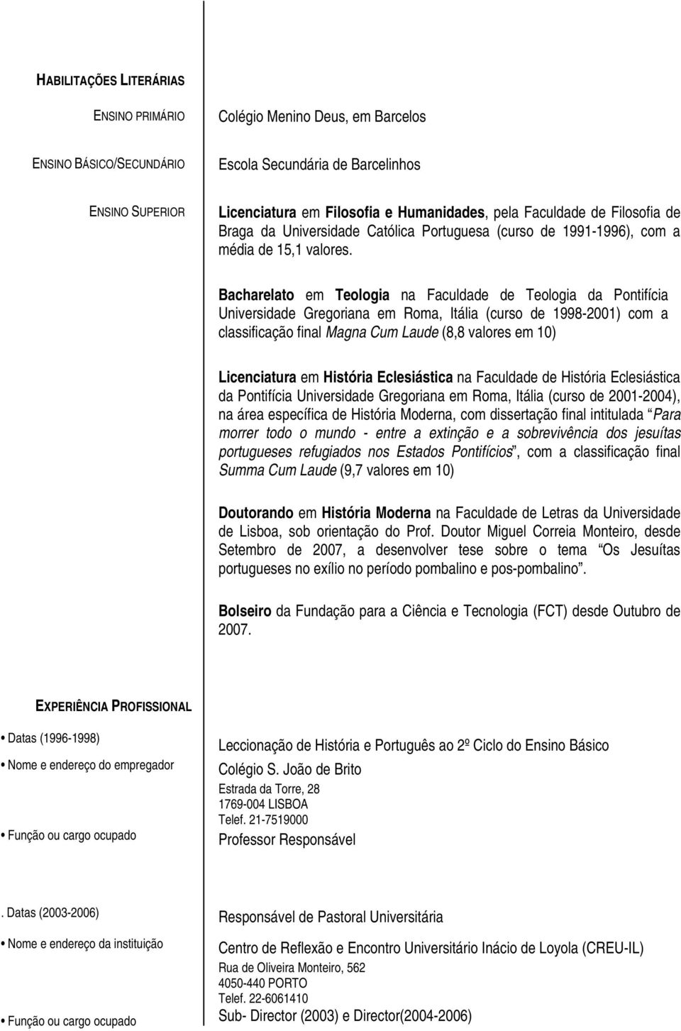 Bacharelato em Teologia na Faculdade de Teologia da Pontifícia Universidade Gregoriana em Roma, Itália (curso de 1998-2001) com a classificação final Magna Cum Laude (8,8 valores em 10) Licenciatura