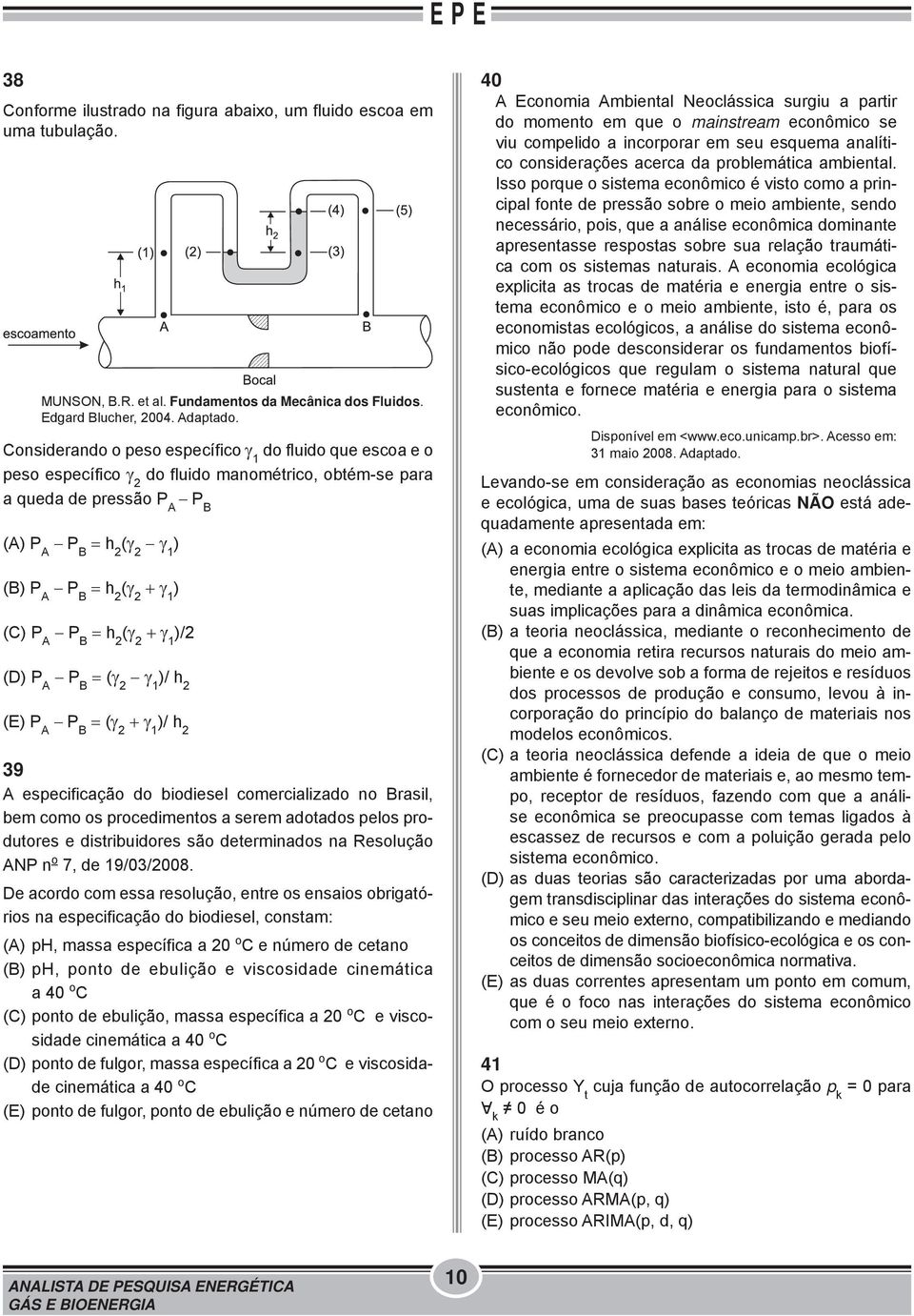 1 ) (C) P A P B = h 2 (γ 2 + γ 1 )/2 (D) P A P B = (γ 2 γ 1 )/ h 2 (E) P A P B = (γ 2 + γ 1 )/ h 2 39 A especificação do biodiesel comercializado no Brasil, bem como os procedimentos a serem adotados
