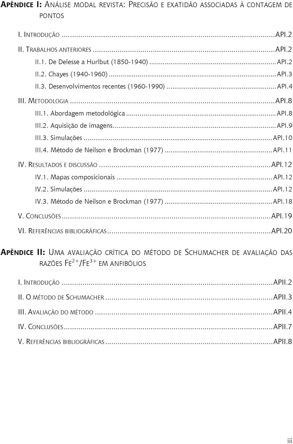 ..API.11 IV. RESULTADOS E DISCUSSÃO...API.12 IV.1. Mapas composicionais...api.12 IV.2. Simulações...API.12 IV.3. Método de Neilson e Brockman (1977)...API.18 V. CONCLUSÕES...API.19 VI.