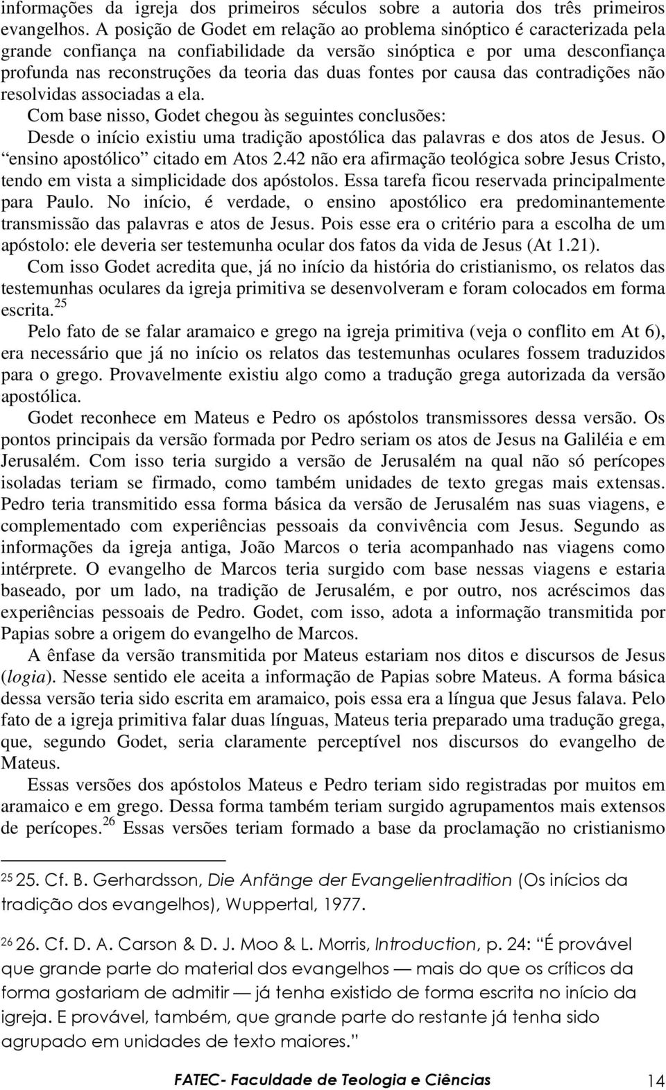 fontes por causa das contradições não resolvidas associadas a ela.