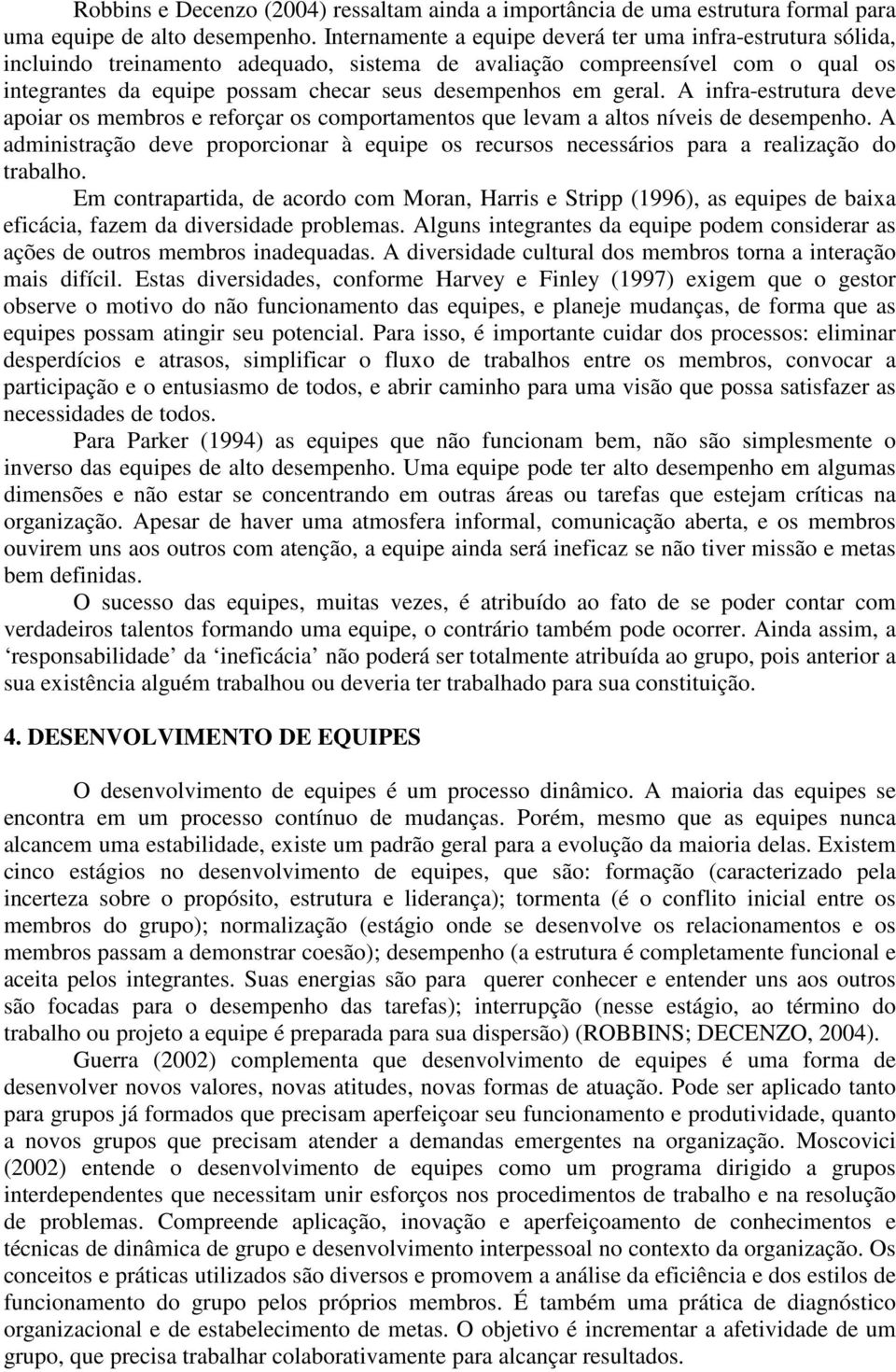 geral. A infra-estrutura deve apoiar os membros e reforçar os comportamentos que levam a altos níveis de desempenho.