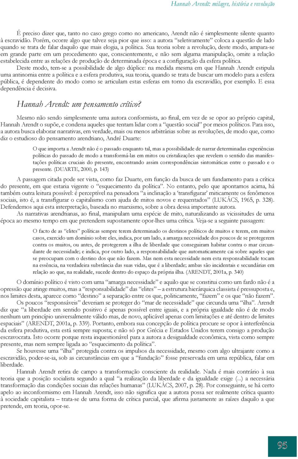 Sua teoria sobre a revolução, deste modo, ampara-se em grande parte em um procedimento que, conscientemente, e não sem alguma manipulação, omite a relação estabelecida entre as relações de produção