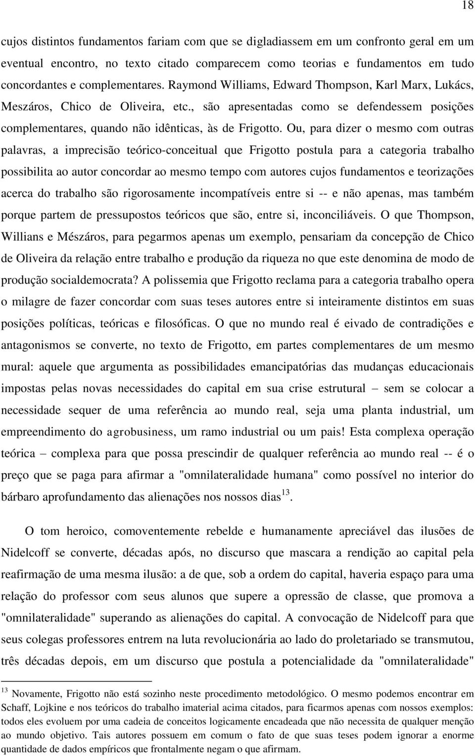 , são apresentadas como se defendessem posições complementares, quando não idênticas, às de Frigotto.