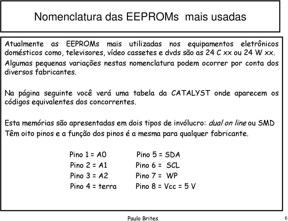 Na página seguinte você verá uma tabela da CATALYST onde aparecem os códigos equivalentes dos concorrentes.