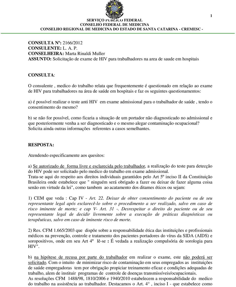 questionado em relação ao exame de HIV para trabalhadores na área de saúde em hospitais e faz os seguintes questionamentos: a) é possível realizar o teste anti HIV em exame admissional para o