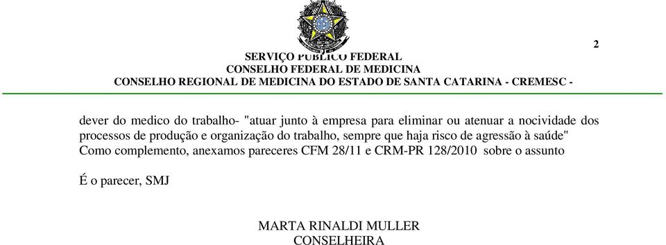 haja risco de agressão à saúde" Como complemento, anexamos pareceres CFM 28/11