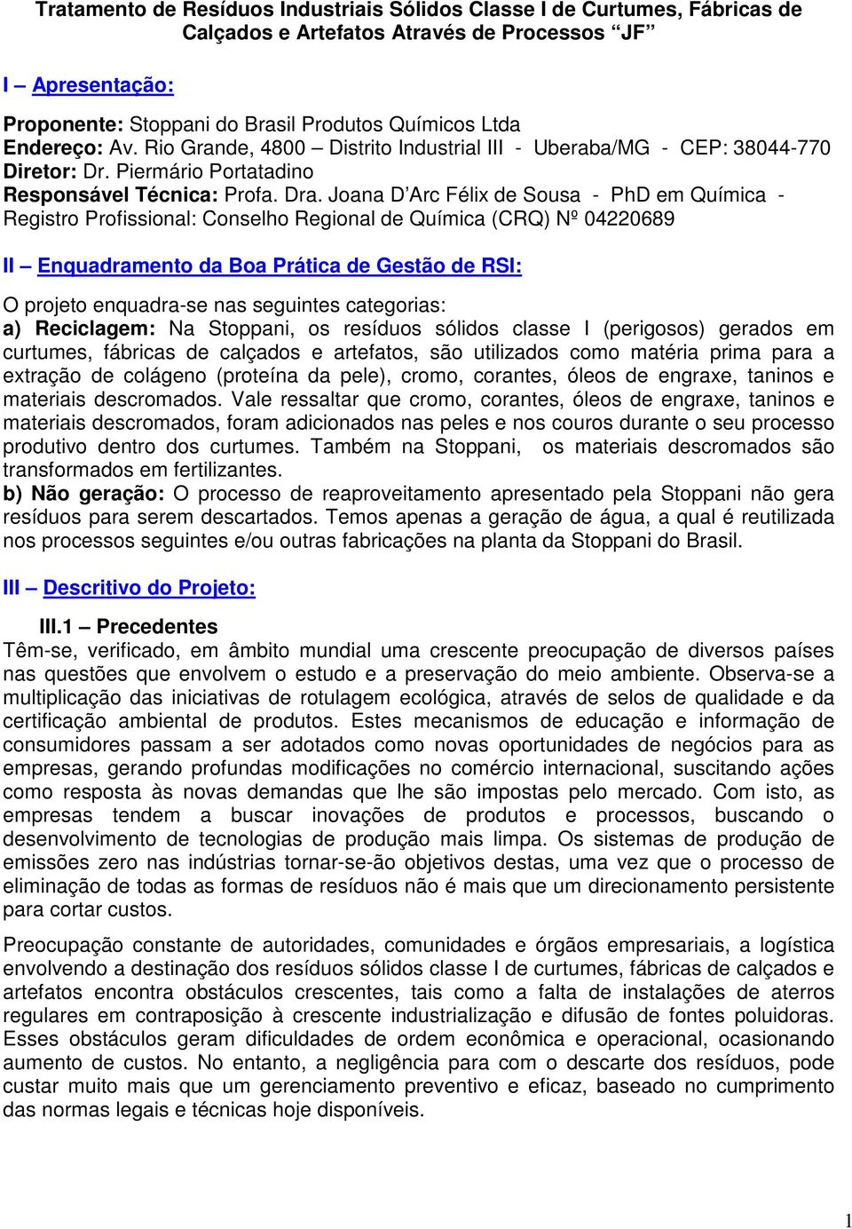 Joana D Arc Félix de Sousa - PhD em Química - Registro Profissional: Conselho Regional de Química (CRQ) Nº 04220689 II Enquadramento da Boa Prática de Gestão de RSI: O projeto enquadra-se nas