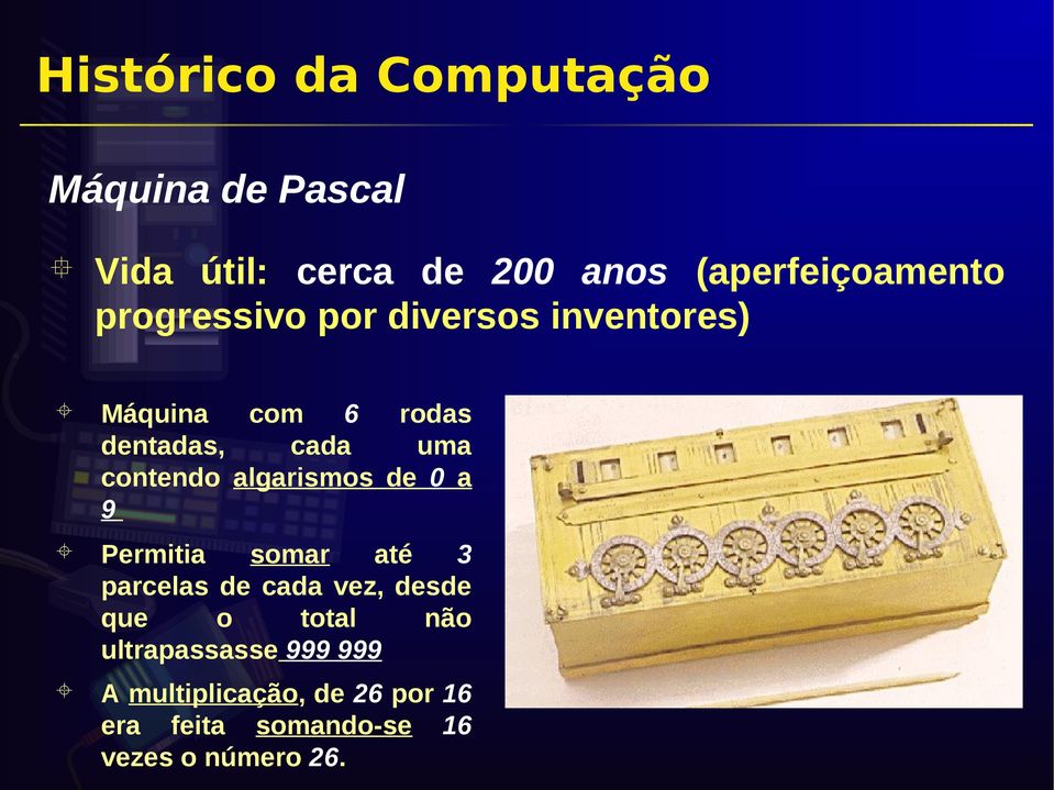 algarismos de 0 a 9 Permitia somar até 3 parcelas de cada vez, desde que o total não