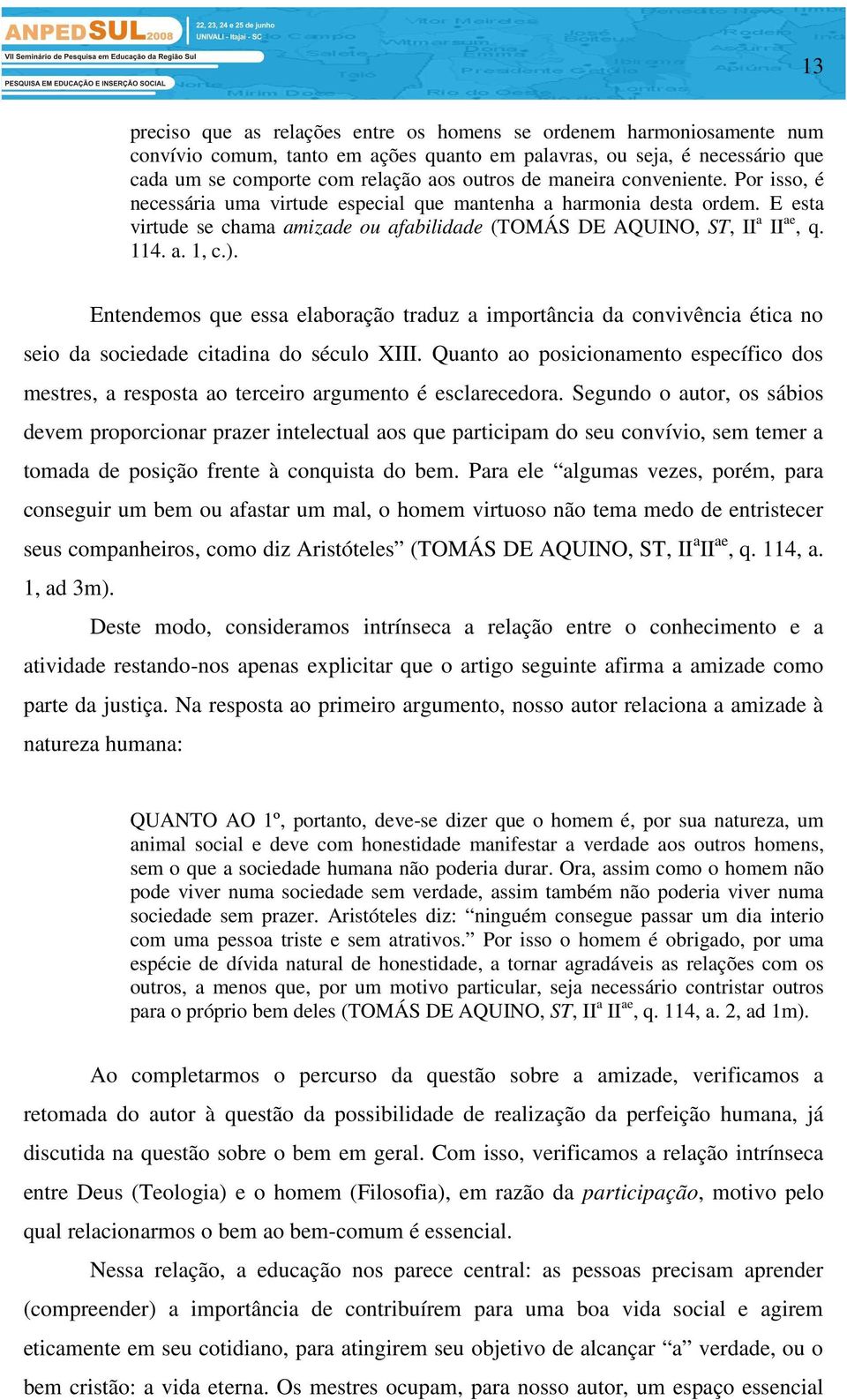 ). Entendemos que essa elaboração traduz a importância da convivência ética no seio da sociedade citadina do século XIII.