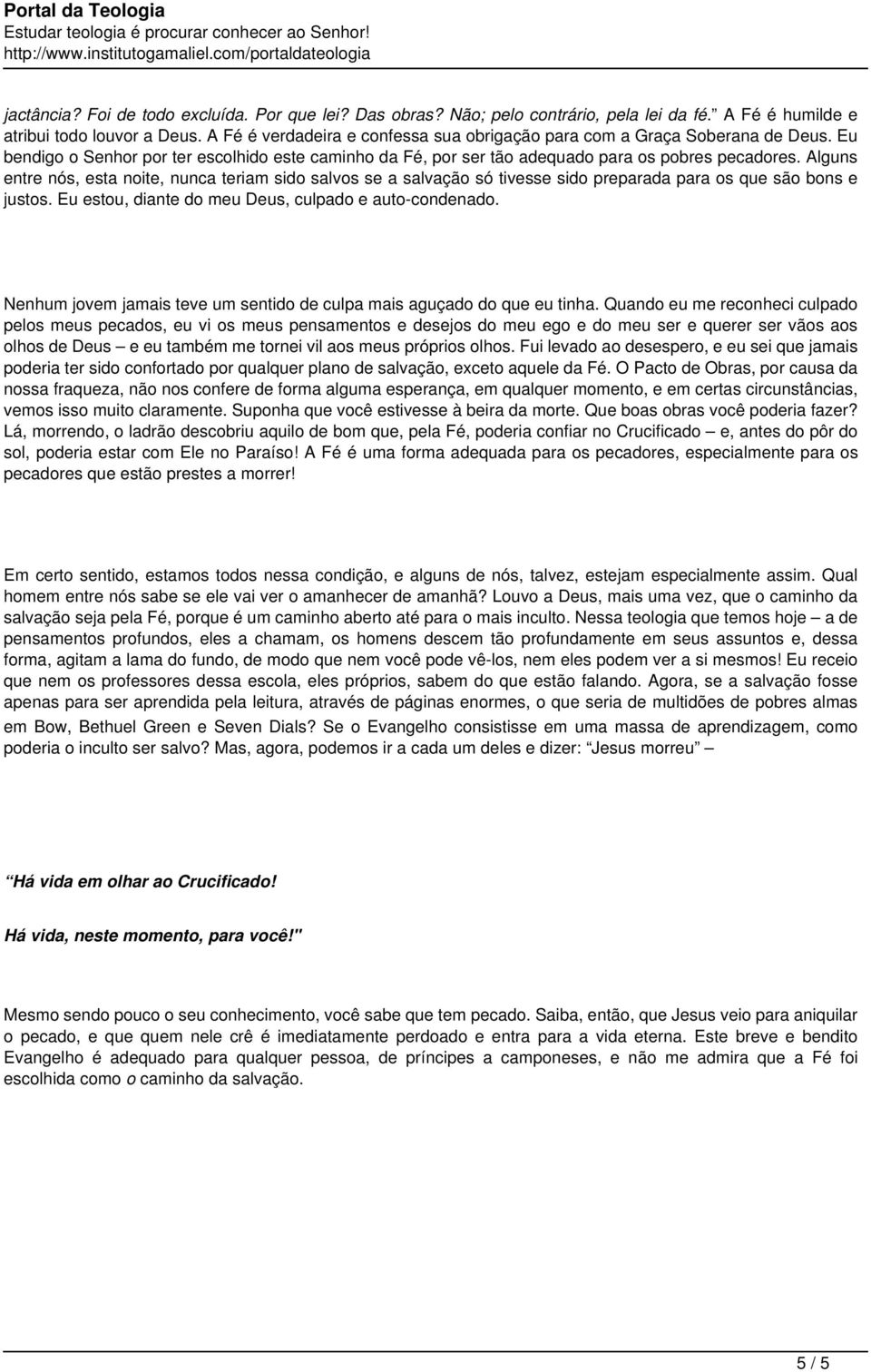 Alguns entre nós, esta noite, nunca teriam sido salvos se a salvação só tivesse sido preparada para os que são bons e justos. Eu estou, diante do meu Deus, culpado e auto-condenado.