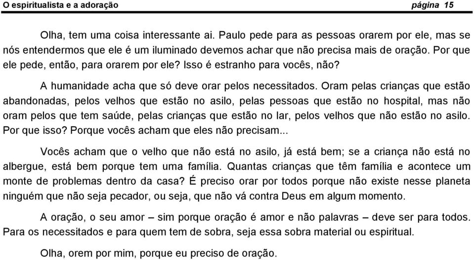 Isso é estranho para vocês, não? A humanidade acha que só deve orar pelos necessitados.