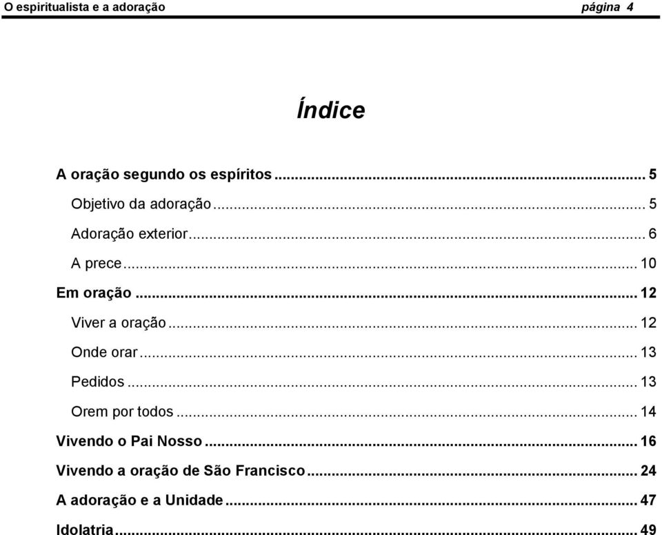 .. 12 Viver a oração... 12 Onde orar... 13 Pedidos... 13 Orem por todos.