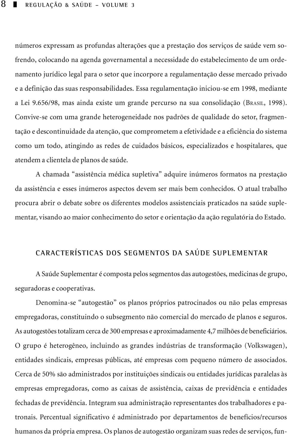 656/98, mas ainda existe um grande percurso na sua consolidação (BRASIL, 1998).