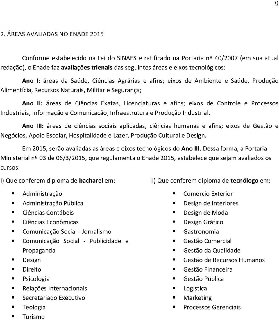 Licenciaturas e afins; eixos de Controle e Processos Industriais, Informação e Comunicação, Infraestrutura e Produção Industrial.