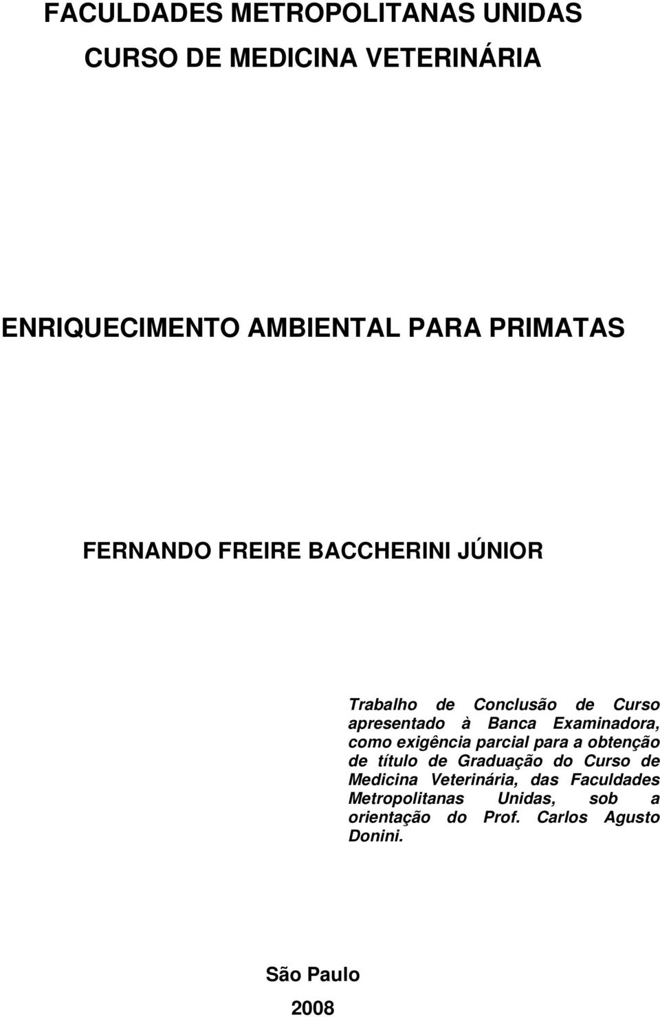 Examinadora, como exigência parcial para a obtenção de título de Graduação do Curso de Medicina