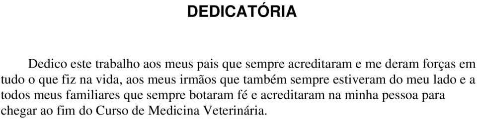 estiveram do meu lado e a todos meus familiares que sempre botaram fé e