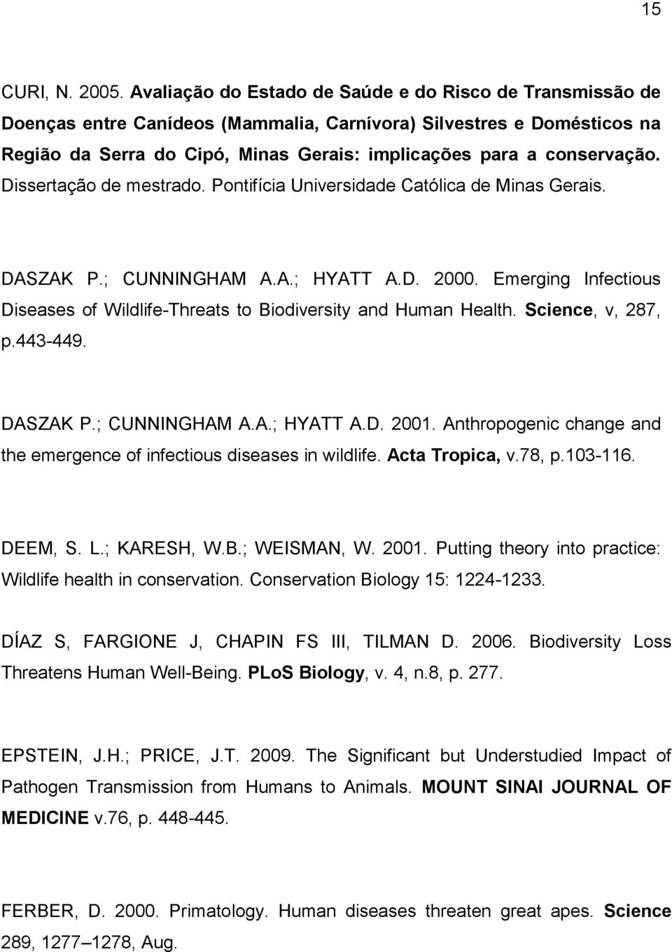 Dissertação de mestrado. Pontifícia Universidade Católica de Minas Gerais. DASZAK P.; CUNNINGHAM A.A.; HYATT A.D. 2000.