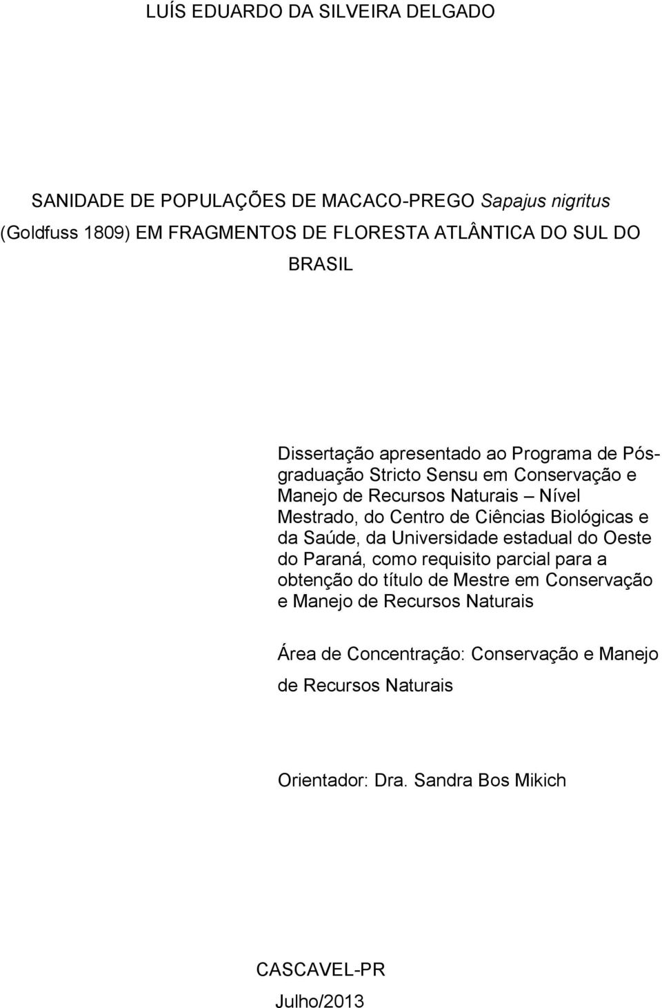 Ciências Biológicas e da Saúde, da Universidade estadual do Oeste do Paraná, como requisito parcial para a obtenção do título de Mestre em Conservação