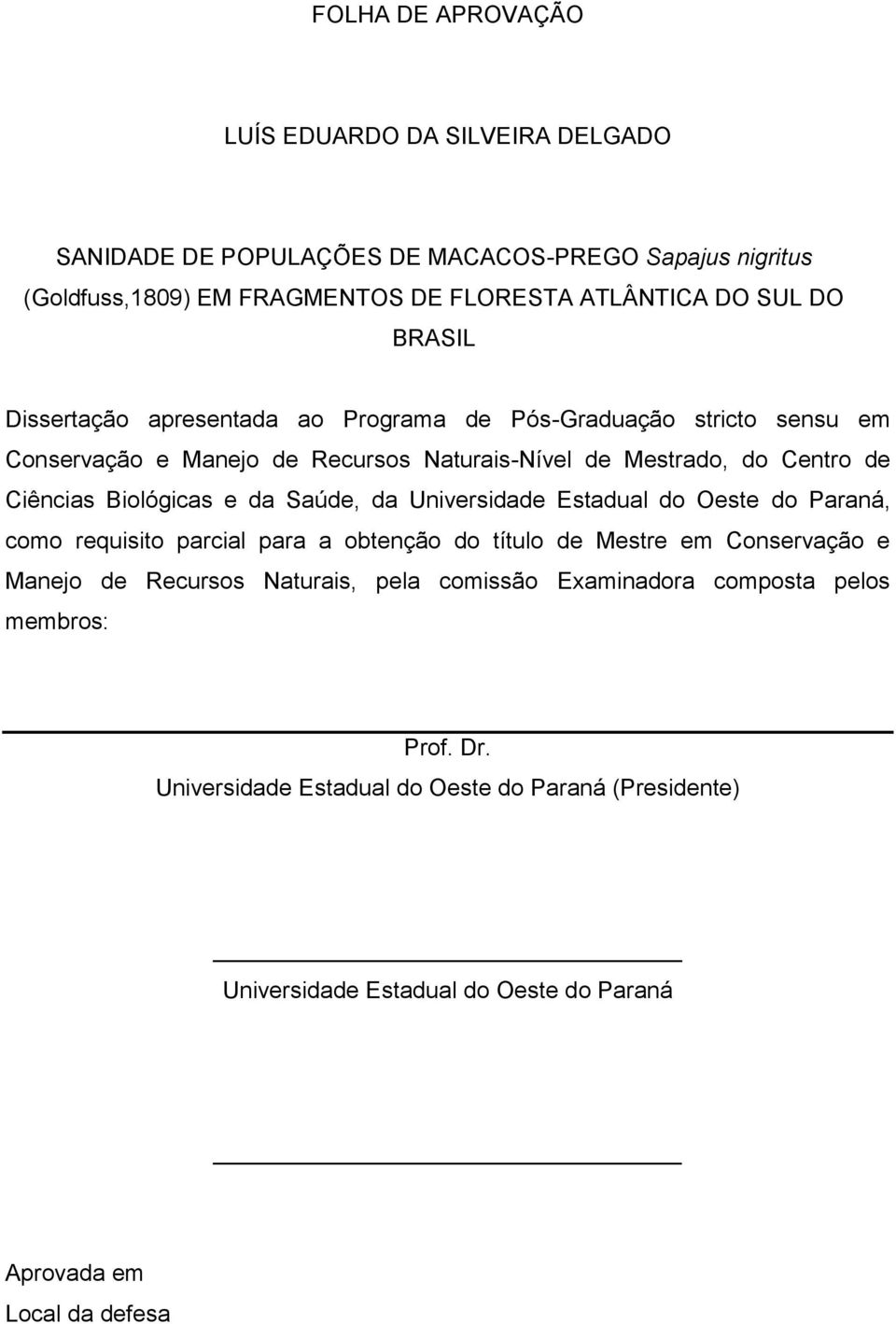 Biológicas e da Saúde, da Universidade Estadual do Oeste do Paraná, como requisito parcial para a obtenção do título de Mestre em Conservação e Manejo de Recursos