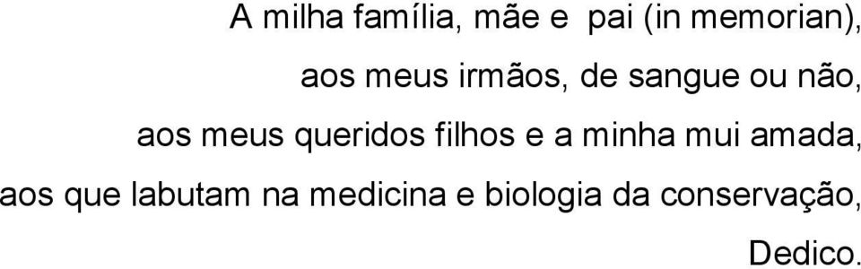 queridos filhos e a minha mui amada, aos que