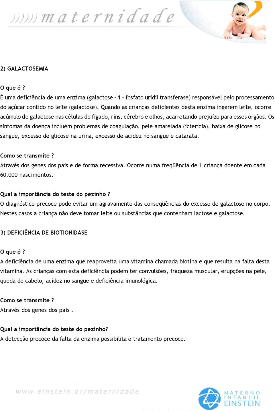 Os sintomas da doença incluem problemas de coagulação, pele amarelada (icterícia), baixa de glicose no sangue, excesso de glicose na urina, excesso de acidez no sangue e catarata. Como se transmite?